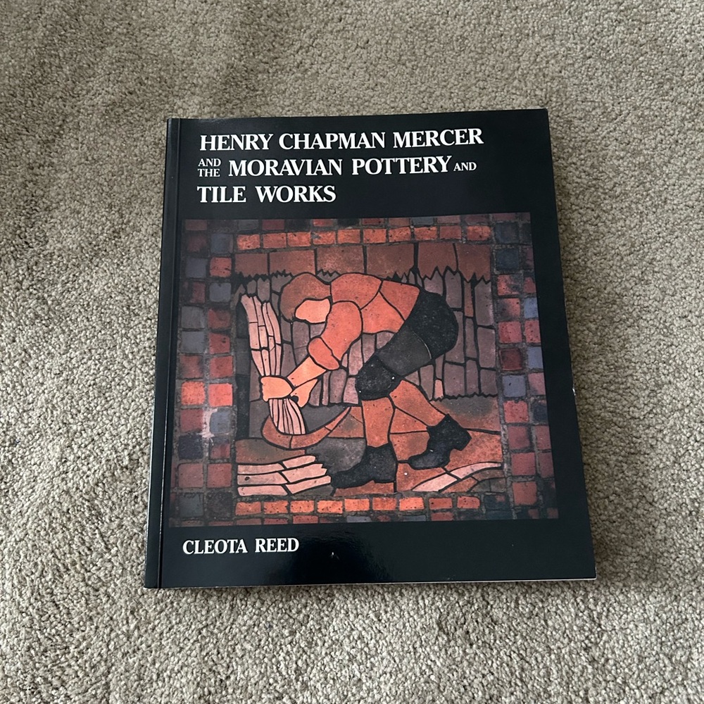 HENRY CHAPMAN MERCER AND THE MORAVIAN POTTERY AND TILE By Cleota Reed